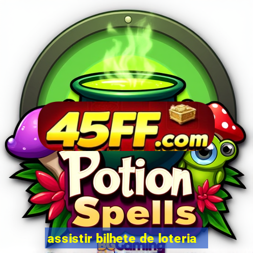 assistir bilhete de loteria